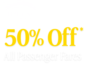 50% Off* Passenger Fares